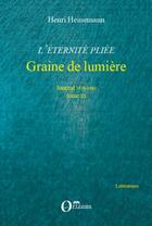 Couverture du livre « L'éternité pliée t.3 ; graine de lumière ; journal 1979-1983 » de Henri Heinemann aux éditions Orizons