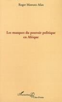 Couverture du livre « Les masques du pouvoir politique en Afrique » de Roger Mawuto Afan aux éditions L'harmattan