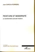 Couverture du livre « Peinture et modernité ; la représentation picturale moderne » de Juan Garcia Porrero aux éditions Editions L'harmattan