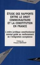 Couverture du livre « Études des rapports entre le droit communautaire et la constitution en France ; l'ordre juridique constitutionnel comme guide au renforcement de l'intégration européenne » de Alain Ondoua aux éditions Editions L'harmattan