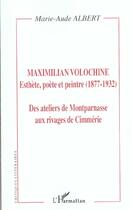 Couverture du livre « Maximilien volochine - esthete, poete et peintre (1877-1932) - des ateliers de montparnasse aux riva » de Marie-Aude Albert aux éditions Editions L'harmattan