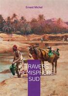 Couverture du livre « A travers l'hemisphere sud - vol. ii » de Ernest Michel aux éditions Books On Demand