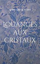 Couverture du livre « Louanges aux cristaux : Prières et contemplations des gemmes » de Anne-Lise Le Saint aux éditions Books On Demand