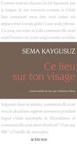 Couverture du livre « Ce lieu sur ton visage » de Sema Kaygusuz aux éditions Actes Sud