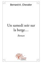 Couverture du livre « Un samedi soir sur la berge - roman » de Chevalier Bernard-A. aux éditions Edilivre