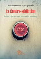 Couverture du livre « La Contre-addiction » de Christine Davidson Et Philippe Maso aux éditions Edilivre