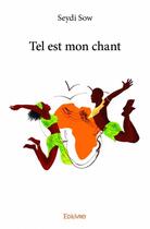 Couverture du livre « Tel est mon chant » de Seydi Sow aux éditions Edilivre