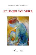 Couverture du livre « Et le ciel s'ouvrira » de Christine Rebourg Roesler aux éditions L'harmattan