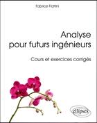 Couverture du livre « Analyse pour futurs ingénieurs ; cours et exercices corrigés » de Fabrice Frattini aux éditions Ellipses