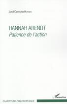 Couverture du livre « Hannah Arendt ; patience de l'action » de Jordi Carmona Hurtado aux éditions L'harmattan