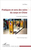 Couverture du livre « Pratiques et sens des soins du corps en Chine ; le cas des cosmétiques » de Lei Wang aux éditions L'harmattan