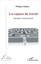 Couverture du livre « Les espaces du travail ; prevention et sante au travail » de Philippe Salignac aux éditions L'harmattan