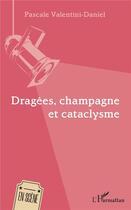 Couverture du livre « Dragées, champagne et cataclysme » de Pascale Valentini-Daniel aux éditions L'harmattan