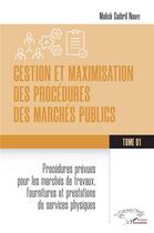 Couverture du livre « Gestion et maximisation des procédures des marchés publics Tome 1 : Procédures prévues pour les marchés de travaux, fourniture et prestation de services physiques » de Malick Guibril Ndiaye aux éditions L'harmattan