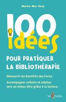 Couverture du livre « 100 idees pour pratiquer la bibliotherapie » de Marine Nina Denis aux éditions Tom Pousse