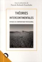 Couverture du livre « Théories intercontinentales ; aux sources du comparatisme postcolonial » de Pascale Rabault-Feuerhahn aux éditions Demopolis