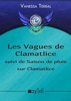 Couverture du livre « Les vagues de Clamatlice ; saison de pluie sur Clamatlice » de Vanessa Terral aux éditions Voy'el