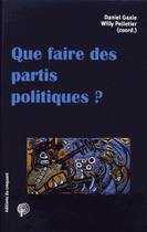 Couverture du livre « Savoir/agir : que faire des partis politiques ? » de Daniel Gaxie et Willy Pelletier aux éditions Croquant
