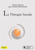 Couverture du livre « La thérapie sociale » de Igor Rothenbuhler et Nicole Rothenbulher et Charles Rojzman aux éditions Chronique Sociale