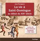 Couverture du livre « La vie à Saint-Domingue au début du XIXe siècle, lettres de Pierre Etienne Gombault » de Jean Ponsignon aux éditions Feuillage