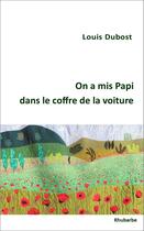 Couverture du livre « On a mis papi dans le coffre de la voiture » de Louis Dubost aux éditions Rhubarbe