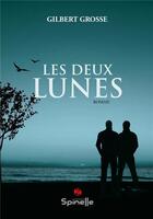 Couverture du livre « Les deux lunes » de Gilbert Grosse aux éditions Spinelle