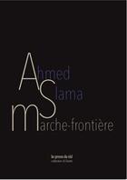 Couverture du livre « Marche-frontière » de Ahmed Slama aux éditions Les Presses Du Reel