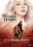 Couverture du livre « La guilde des ombres Tome 3 : la guerre céleste partie 1 » de Anna Triss aux éditions Plume Blanche