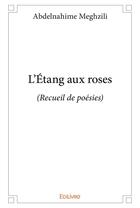 Couverture du livre « L'etang aux roses - (recueil de poesies) » de Meghzili Abdelnahime aux éditions Edilivre