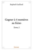 Couverture du livre « Gagner à 4 numéros au Kéno t.2 » de Raphael Guillard aux éditions Edilivre