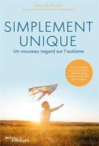 Couverture du livre « Simplement unique : un nouveau regard sur l'autisme » de Barry Prizant et Tom Fields-Meyer aux éditions Eyrolles