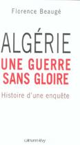Couverture du livre « Algérie, une guerre sans gloire ; histoire d'une enquête » de Florence Beauge aux éditions Calmann-levy