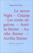 Couverture du livre « Le navire Night ; Césarée ; les mains négatives ; Aurélia Steiner » de Marguerite Duras aux éditions Mercure De France