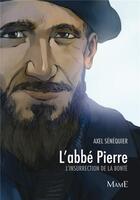 Couverture du livre « L'abbé Pierre ; l'insurrection de la bonté » de Axel Senequier aux éditions Mame