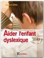 Couverture du livre « Aider l'enfant dyslexique (2e édition) » de Bernard Jumel aux éditions Intereditions