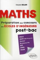 Couverture du livre « Maths - preparation aux concours des ecoles d'ingenieur post-bac (fesic, geipi/eni/polytech, avenir, » de Sellier Claude aux éditions Ellipses