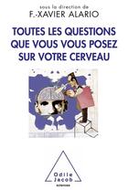 Couverture du livre « Toutes les questions que vous vous êtes posées sur le cerveau » de Francois-Xavier Allario aux éditions Odile Jacob