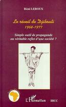 Couverture du livre « Le reveil de djibouti 1968-1977 - simple outil de propagande ou veritable reflet d'une societe ? » de Leroux Remi aux éditions L'harmattan