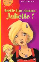 Couverture du livre « Arrete Ton Cinema Juliette » de Michel Amelin et Daphné Collignon aux éditions Milan