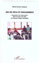 Couverture du livre « Jeu de role et engagement - evaluation de l interaction dans les jeux de roles de francais langue et » de Marie-Cecile Leblanc aux éditions L'harmattan