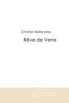 Couverture du livre « Rêve de verre ; l'annonciation et l'icône » de Christian Ballandras aux éditions Editions Le Manuscrit