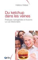 Couverture du livre « Du ketchup dans les veines ; pratiques managériales et illusions ; le cas McDonald's » de Helene Weber aux éditions Eres