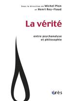 Couverture du livre « La vérité entre psychanalyse et philosophie » de Plon Michel/ Rey-Fla aux éditions Eres