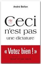 Couverture du livre « Ceci n'est pas une dictature » de Andre Bellon aux éditions Fayard/mille Et Une Nuits