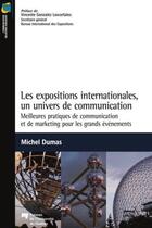 Couverture du livre « Les expositions internationales, un univers de communication ; meilleures pratiques de communication et de marketing pour les grands événements » de Michel Dumas aux éditions Presses De L'universite Du Quebec