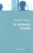 Couverture du livre « La mémoire trouble » de Jacqueline Harpman aux éditions Espace Nord