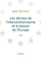 Couverture du livre « Les dérives de l'interventionnisme et le besoin de l'Europe » de Jean Bonnet aux éditions Editions Persée