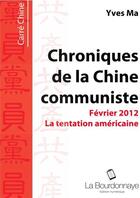 Couverture du livre « Chroniques de la Chine communiste ; février 2012 ; la tentation américaine » de Yves Ma aux éditions La Bourdonnaye