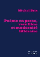 Couverture du livre « Poème en prose, vers libre et modernité littéraire » de Michel Brix aux éditions Kime