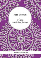 Couverture du livre « L'école des vieilles femmes » de Jean Lorrain aux éditions La Part Commune